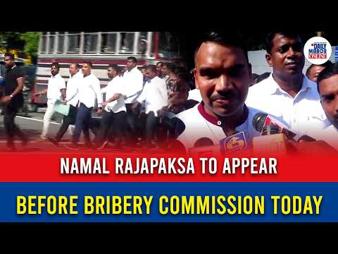 Namal Rajapaksa to appear before Bribery Commission today