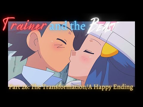 "Trainer and the Beast"- Part 26: The Transformation/A Happy Ending (REUPLOAD)