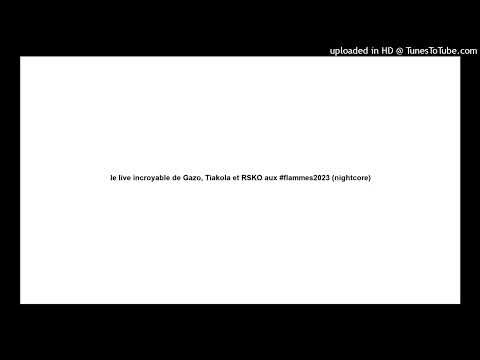 le live incroyable de Gazo, Tiakola et RSKO aux #flammes2023 (nightcore)