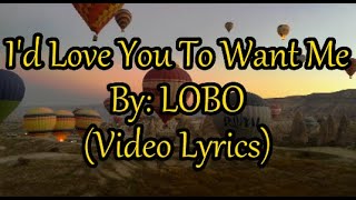 I&#39;d Love You To Want Me By: LOBO