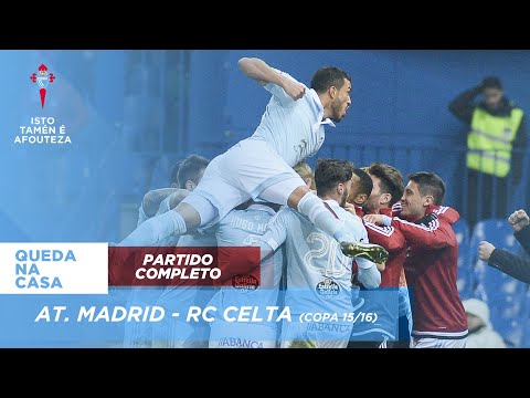 Partido completo | At. de Madrid - RC Celta (Copa 15/16)