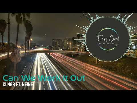 CLNGR ft  NeiNei - Can We Work It Out
