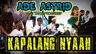 Download lagu ADE ASTRID ft FILY KURCACI music - KAPALANG NYAAH versi Tanji progresif LIVE SESSIONS mp3