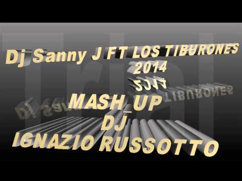 Dj Sanny J Ft Los Tiburones 2014  Mash Up  Ignazio Russotto DeeJay