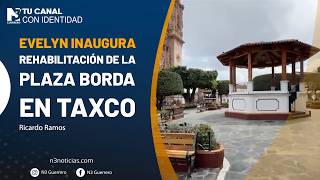 Evelyn inaugura rehabilitación de la Plaza Borda en Taxco