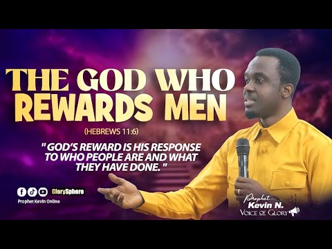 THE GOD WHO REWARDS MEN By Prophet Kevin N.