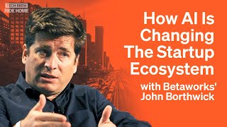 How AI Is Changing The Startup Ecosystem | With John Borthwick From Betaworks