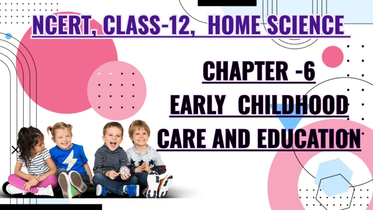 EARLY CHILDHOOD CARE AND EDUCATION || REVISION (NOTES) || CHAPTER-6, CLASS-12, NCERT, HOME SCIENCE