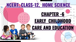 EARLY CHILDHOOD CARE AND EDUCATION || REVISION (NOTES) || CHAPTER-6, CLASS-12, NCERT, HOME SCIENCE