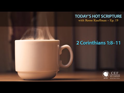 2 Corinthians 1:8-11 – Today’s Hot Scripture with Reese Kauffman Episode 19