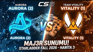 🔥 MAJ3R Sunumuyla: AURORA vs VITALITY - 3. Harita Mücadelesi! CS2 - StarLadder S
