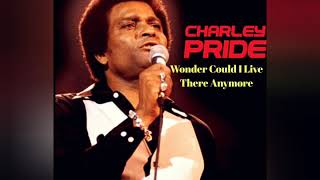 Wonder Could I Live There Anymore - CHARLEY PRIDE