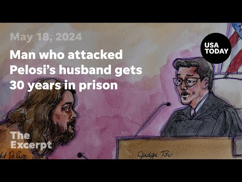 Man who attacked Pelosi's husband gets 30 years in prison The Excerpt
