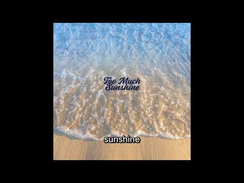 Too Much Sunshine - Official Lyric Video