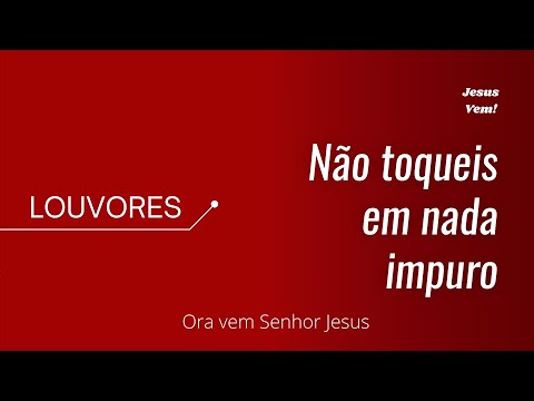 LOUVOR - Não toqueis em nada impuro