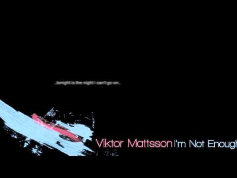 Viktor Mattsson - I'm Not Enough