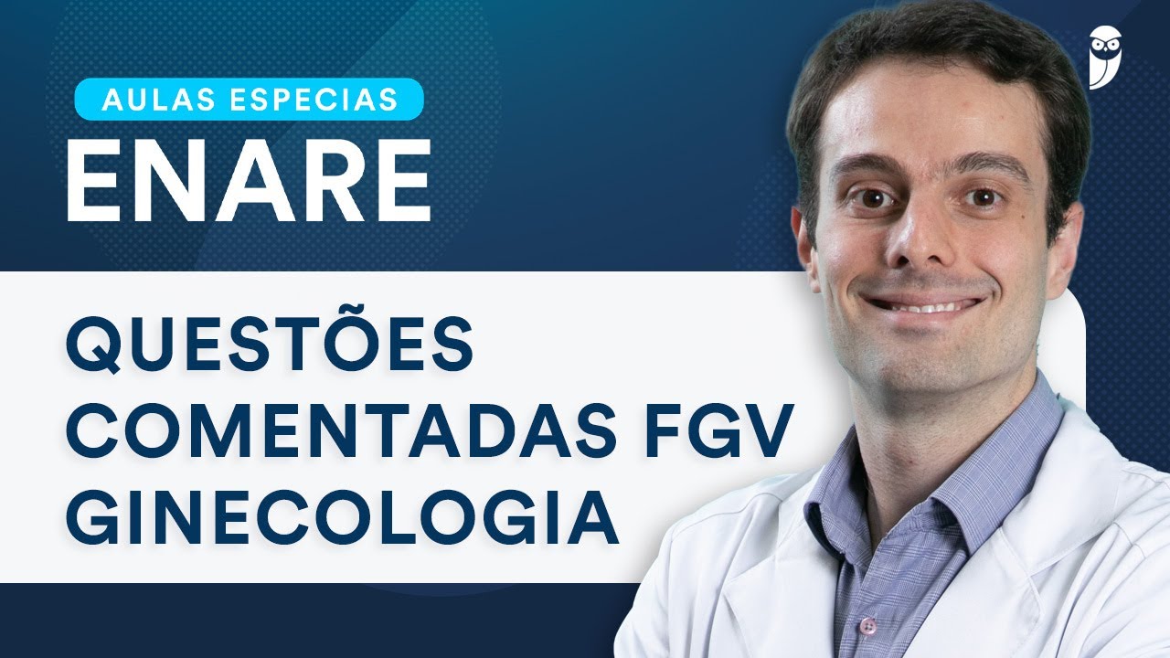 Questões Comentadas FGV Ginecologia - Aulas Especiais ENARE - Residência Médica