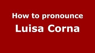 How to pronounce Luisa Corna
