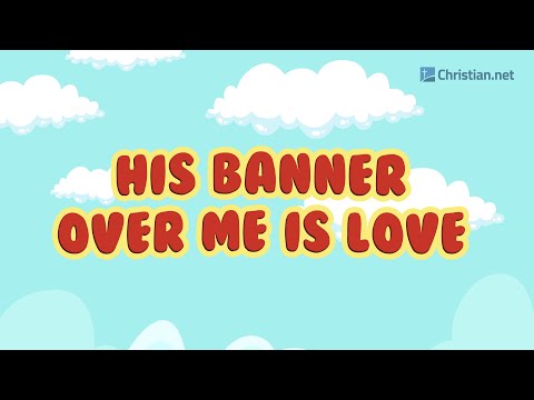 His Banner Over Me Is Love | Christian Songs For Kids