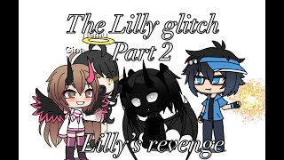 THE LILLY GLITCH( Lillys Revenge )#gachaglitch