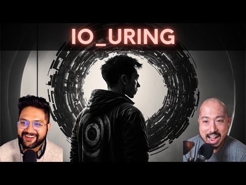 Two rings makes computers go Brrrrr: io_uring (S04E05)