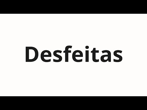 How to pronounce Desfeitas