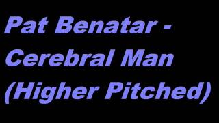 Pat Benatar - Cerebral Man (Higher Pitched)