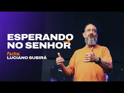 Esperando no Senhor | Luciano Subirá