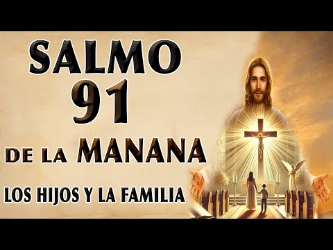 ORACIÓN DE LA MAÑANA CON SALMO 91 POR LA PROTECCIÓN DE LOS HIJOS