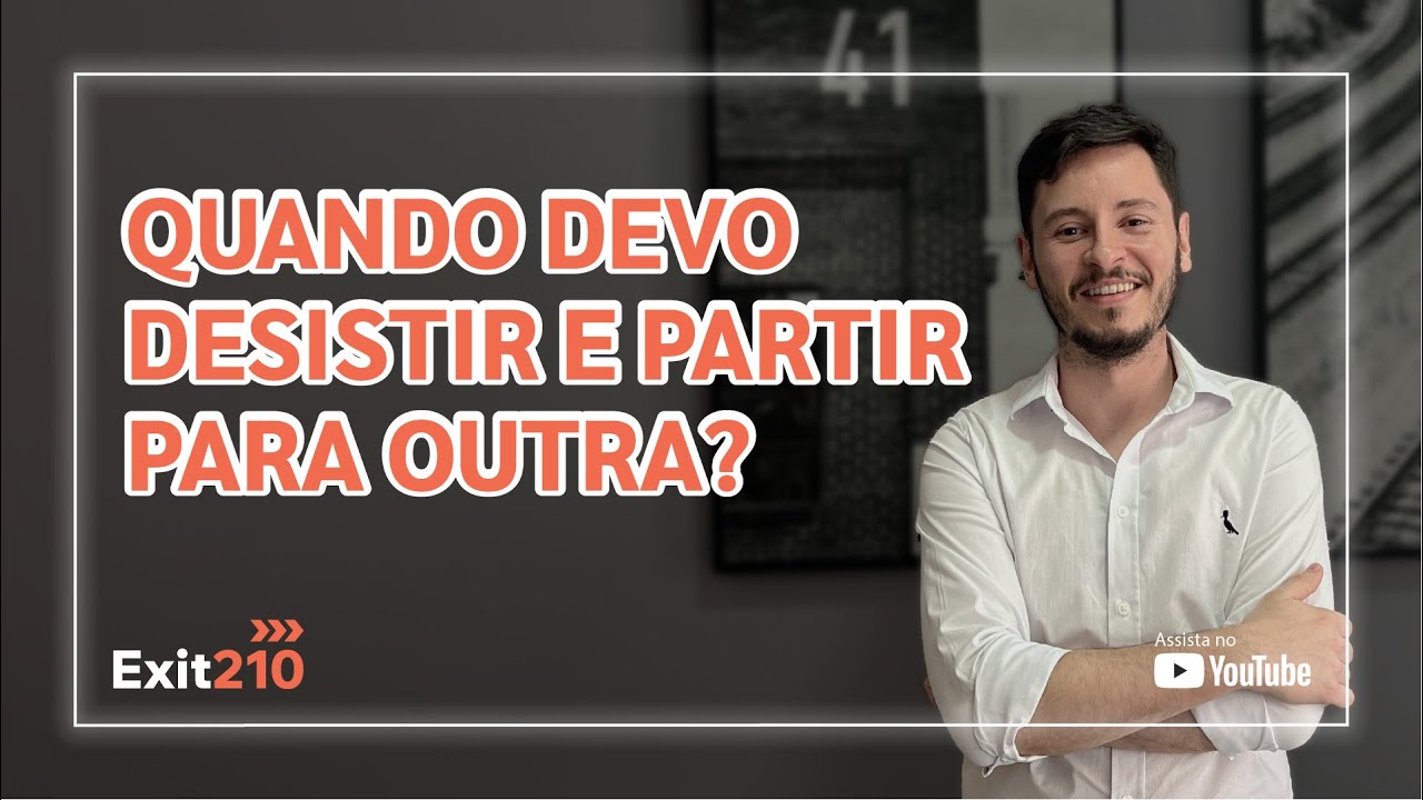 Quando devo desistir e partir para outra?