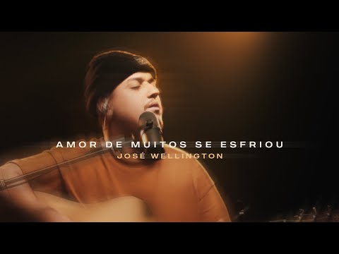 O Amor De Muitos Se Esfriou - José Wellington