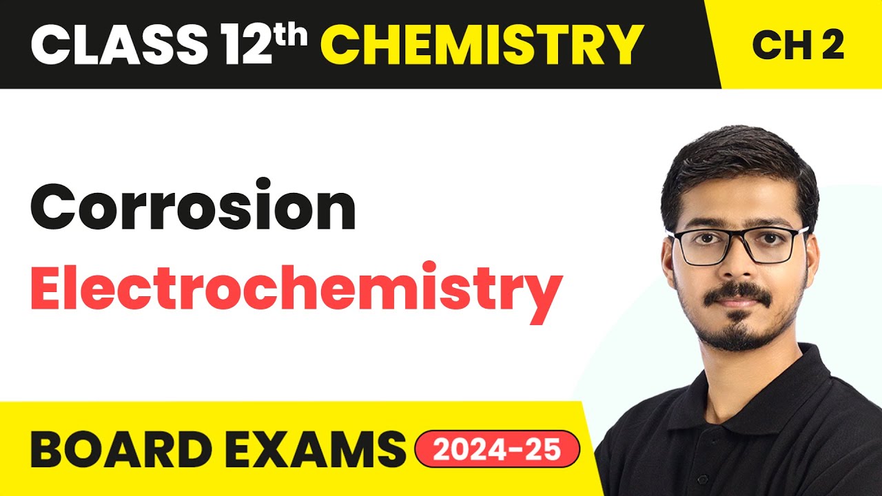 Corrosion - Electrochemistry | Class 12 Chemistry Chapter 2 | CBSE 2024-25