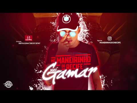 MC MANEIRINHO DO RECIFE - VAI GAMAR - MÚSICA NOVA