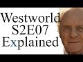Westworld S2E07 Explained