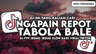 Download lagu DJ NGAPAIN REPOT X TABOLA BALE SLOW BASS JEDAH JEDUG VIRAL TIKTOK mp3