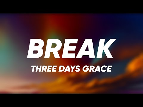 Three Days Grace - Break (Lyrics)