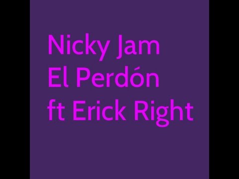 Nicky Jam - El Perdón ft. Erick Right