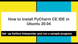 PyCharm CE IDE: How to install in Ubuntu 20.04, set Python Interpreter, test sample Hello World code