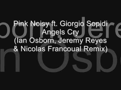 Pink Noisy ft Giorgio Sopidi - Angels Cry (Ian Osborn, Jeremy Reyes and Nicolas Francoual Remix)