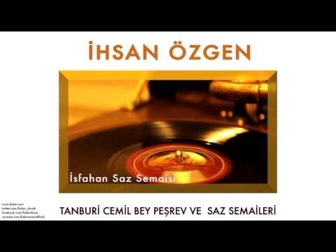 İhsan Özgen - İsfahan Saz Semaisi [ © 2013 Kalan Müzik ]