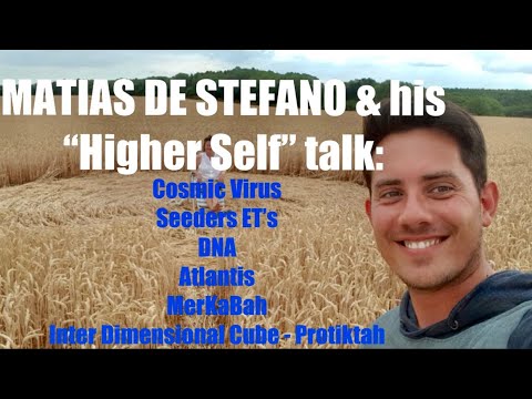Matias de Stefano & Higher Self talk: Cosmic History, DNA, Seeders, Atlantis, Protiktah, Merkabah.