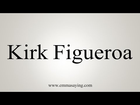 How to Pronounce Kirk Figueroa