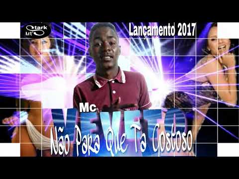 MC VEVETO   NÃO PARA QUE TA GOSTOZO MUSICA NOVA 2017