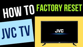 How to Factory Reset JVC Tv to its Factory Settings