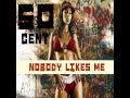 50 cent - Nobody likes me 