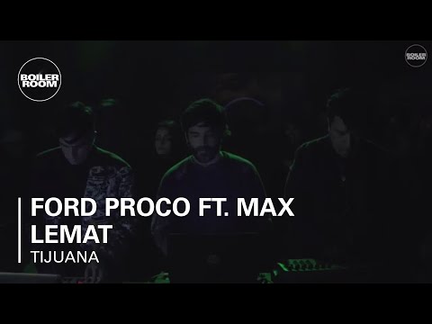 Ford Proco ft. Max Lemat Boiler Room Tijuana Live Set
