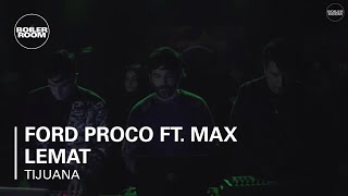 Ford Proco ft. Max Lemat Boiler Room Tijuana Live Set