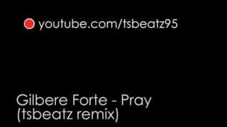 Gilbere Forte - Pray (tsbeatz remix)