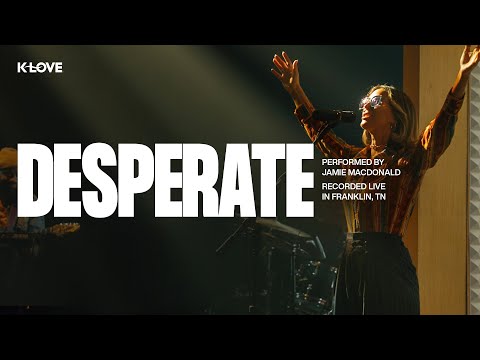 Jamie MacDonald - Desperate || Exclusive K-LOVE Performance