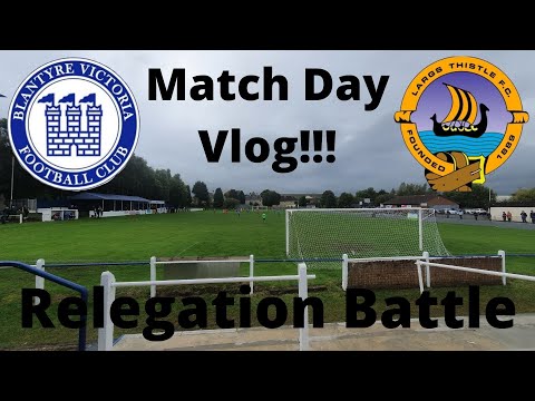 Blantyre vics v largs Thistle vlog | Relegation Battle